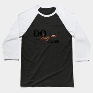 Dont hug me im scared Baseball T-Shirt